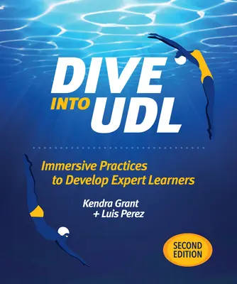 Sumérgete en la Udl, segunda edición: Prácticas inmersivas para formar alumnos expertos - Dive Into Udl, Second Edition: Immersive Practices to Develop Expert Learners