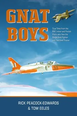 Gnat Boys: Historias reales de Raf, pilotos de caza indios y finlandeses que pilotaron el avión monoplaza de entrenamiento y caza - Gnat Boys: True Tales from Raf, Indian and Finnish Fighter Pilots Who Flew the Single-Seat Training and Fighter Aircraft