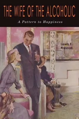 La Esposa del Alcohólico Un Patrón Hacia La Felicidad - The Wife of the Alcoholic: A Pattern to Happiness