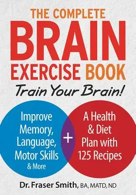 El libro completo de ejercicios cerebrales: Entrena tu cerebro - Mejora la memoria, el lenguaje, las habilidades motoras y mucho más - The Complete Brain Exercise Book: Train Your Brain - Improve Memory, Language, Motor Skills and More