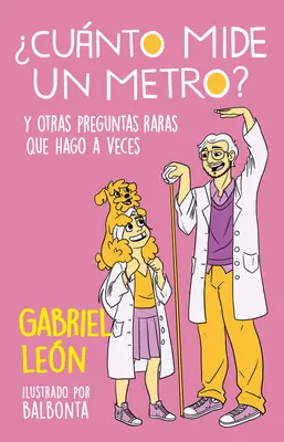 Cunto Mide Un Metro?: Y Otras Preguntas Raras Que Hago a Veces / How Long Is O Ne Meter? and Other Rare Questions I Sometimes Ask