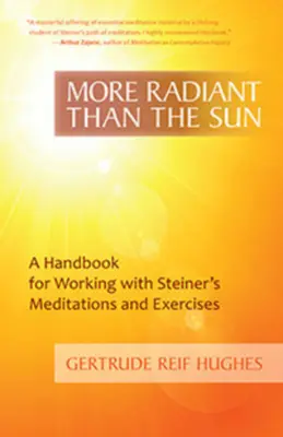 Más radiante que el sol: Manual para trabajar con las meditaciones y ejercicios de Steiner - More Radiant Than the Sun: A Handbook for Working with Steiner's Meditations and Exercises