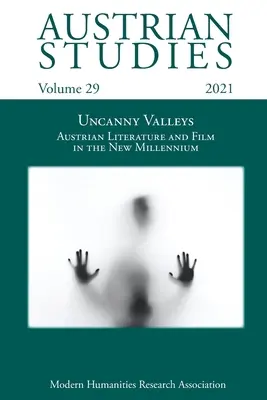 Austrian Studies Vol. 29: Uncanny Valleys: Literatura y cine austriacos en el nuevo milenio - Austrian Studies Vol. 29: Uncanny Valleys: Austrian Literature and Film in the New Millennium