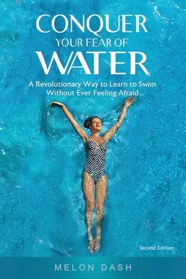 Conquista tu miedo al agua: Una forma revolucionaria de aprender a nadar sin sentir miedo nunca Versión en color - Conquer Your Fear of Water: A Revolutionary Way to Learn to Swim Without Ever Feeling Afraid Color Version