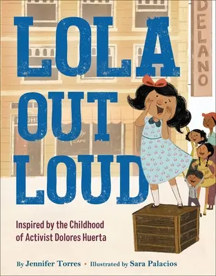 Lola en voz alta: Inspirado en la infancia de la activista Dolores Huerta - Lola Out Loud: Inspired by the Childhood of Activist Dolores Huerta