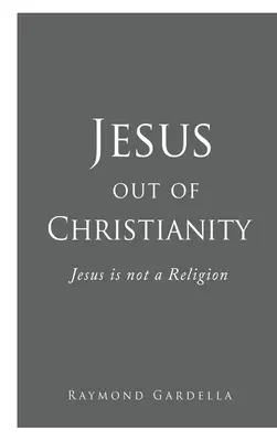 Jesús fuera del cristianismo: Jesús no es una religión - Jesus out of Christianity: Jesus is not a Religion