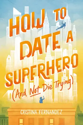 Cómo salir con un superhéroe (y no morir en el intento) - How to Date a Superhero (and Not Die Trying)