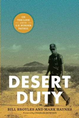El deber del desierto: en la línea de la Patrulla de Fronteras de Estados Unidos - Desert Duty: On the Line with the U.S. Border Patrol
