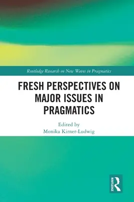 Nuevas perspectivas sobre los principales temas de la pragmática - Fresh Perspectives on Major Issues in Pragmatics