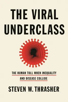 La subclase viral: El coste humano de la desigualdad y la enfermedad - The Viral Underclass: The Human Toll When Inequality and Disease Collide