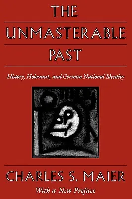 El pasado ingobernable: Historia, Holocausto e identidad nacional alemana, con un nuevo prefacio - The Unmasterable Past: History, Holocaust, and German National Identity, with a New Preface