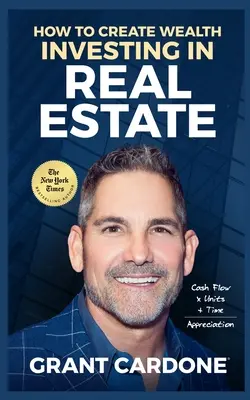 Grant Cardone Cómo Crear Riqueza Invirtiendo En Bienes Raíces - Grant Cardone How To Create Wealth Investing In Real Estate