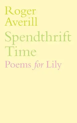 Spendthrift Time: Poemas para Lily - Spendthrift Time: Poems for Lily