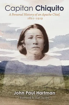 Capitán Chiquito: Historia personal de un jefe apache, 1821-1919volumen 50 - Capitan Chiquito: A Personal History of an Apache Chief, 1821-1919volume 50