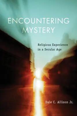 Encuentro con el misterio: La experiencia religiosa en una era secular - Encountering Mystery: Religious Experience in a Secular Age