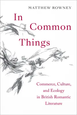 En Cosas Comunes: Comercio, cultura y ecología en la literatura romántica británica - In Common Things: Commerce, Culture, and Ecology in British Romantic Literature