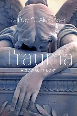 Trauma: Una teoría social - Trauma: A Social Theory