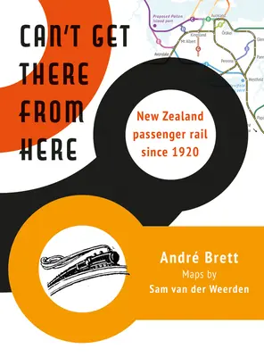 Can't Get There from Here: El ferrocarril de pasajeros neozelandés desde 1920 - Can't Get There from Here: New Zealand Passenger Rail Since 1920