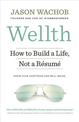 Bienestar: Cómo construir una vida, no una cuenta de resultados - Wellth: How to Build a Life, Not a Rsum