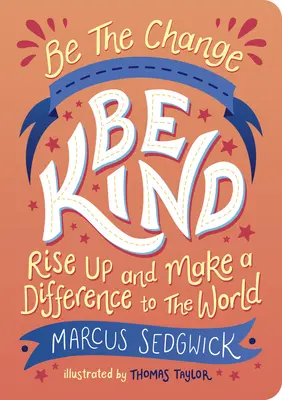 Sé el cambio Sé amable: Levántate y marca la diferencia en el mundo - Be the Change: Be Kind: Rise Up and Make a Difference to the World