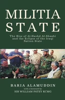 Militia State: El ascenso de Al-Hashd Al- Shaabi y el eclipse del Estado-nación iraquí - Militia State: The Rise of Al-Hashd Al- Shaabi and the Eclipse of the Iraqi Nation State