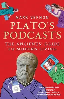 Podcasts de Platón: La guía de los antiguos para la vida moderna - Plato's Podcasts: The Ancients' Guide to Modern Living