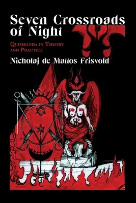 Siete encrucijadas de la noche: Quimbanda en la teoría y en la práctica - Seven Crossroads of Night: Quimbanda in Theory and Practice