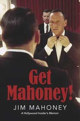 Get Mahoney!: Las memorias de un infiltrado en Hollywood - Get Mahoney!: A Hollywood Insider's Memoir