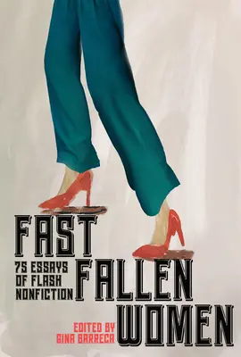 Mujeres que caen rápido: 75 ensayos de no ficción flash - Fast Fallen Women: 75 Essays of Flash Nonfiction