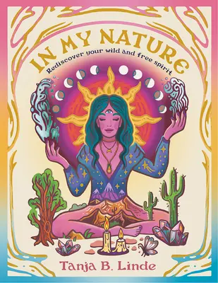 En mi naturaleza: Redescubre tu propio espíritu salvaje y libre - In My Nature: Rediscover Your Own Wild and Free Spirit