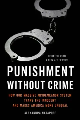 Castigo sin delito: Cómo nuestro sistema masivo de delitos menores atrapa a los inocentes y hace que Estados Unidos sea más desigual - Punishment Without Crime: How Our Massive Misdemeanor System Traps the Innocent and Makes America More Unequal