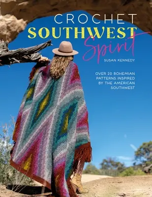 Crochet Southwest Spirit: Más de 20 patrones bohemios de ganchillo inspirados en el suroeste americano - Crochet Southwest Spirit: Over 20 Bohemian Crochet Patterns Inspired by the American Southwest