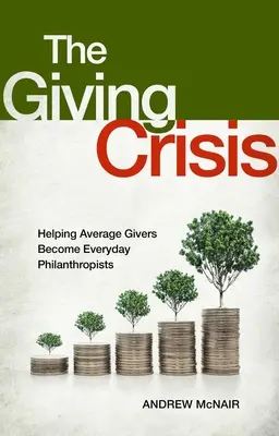 La crisis de las donaciones: cómo ayudar a los donantes medios a convertirse en filántropos cotidianos - The Giving Crisis: Helping Average Givers Become Everyday Philanthropists