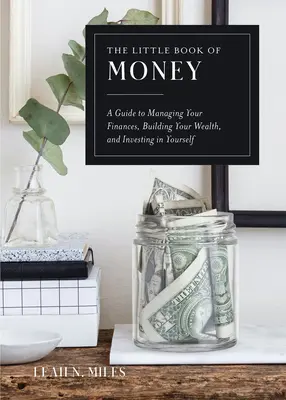 El pequeño libro del dinero: Una guía para gestionar tus finanzas, construir tu riqueza e invertir en ti mismo - The Little Book of Money: A Guide to Managing Your Finances, Building Your Wealth, & Investing in Yourself