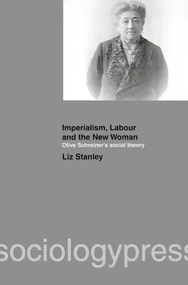 Imperialismo, trabajo y la nueva mujer: La teoría social de Olive Schreiner - Imperialism, Labour and the New Woman: Olive Schreiner's Social Theory