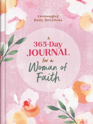 Diario de 365 días para una mujer de fe: Devociones diarias alentadoras - A 365-Day Journal for a Woman of Faith: Encouraging Daily Devotions