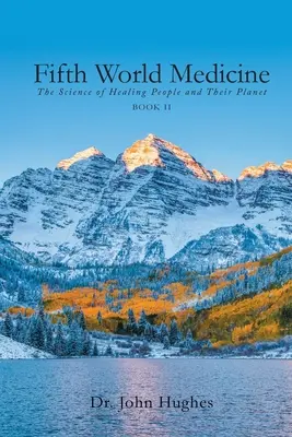 Medicina del Quinto Mundo (Libro II): La ciencia de curar a las personas y su planeta - Fifth World Medicine (Book II): The Science of Healing People and Their Planet