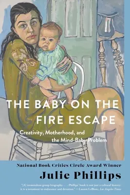 El bebé en la escalera de incendios: Creatividad, maternidad y el problema mente-bebé - The Baby on the Fire Escape: Creativity, Motherhood, and the Mind-Baby Problem
