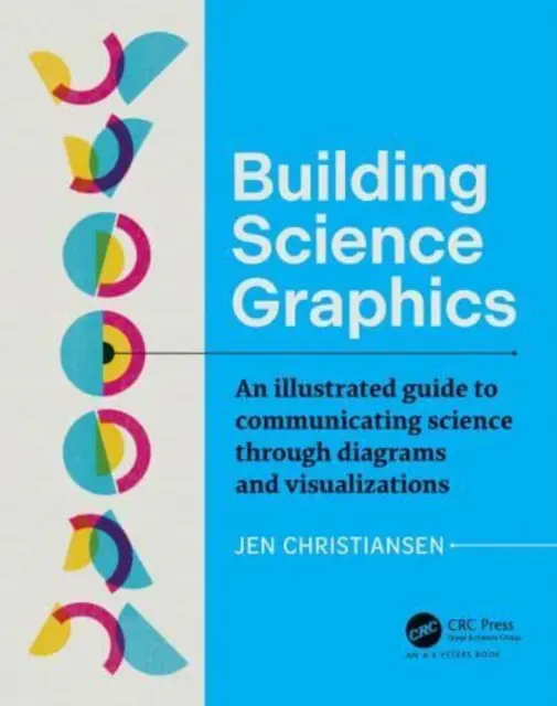 Construir gráficos científicos: Una guía ilustrada para comunicar la ciencia mediante diagramas y visualizaciones - Building Science Graphics: An Illustrated Guide to Communicating Science Through Diagrams and Visualizations