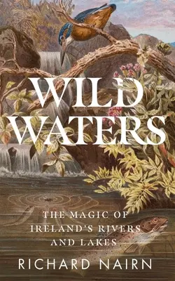 Aguas salvajes: La magia de los ríos y lagos de Irlanda - Wild Waters: The Magic of Ireland's Rivers and Lakes