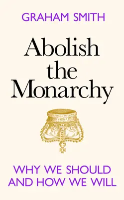 Abolir la Monarquía - Por qué debemos hacerlo y cómo lo haremos - Abolish the Monarchy - Why we should and how we will