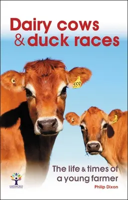 Vacas lecheras y carreras de patos: La vida y los tiempos de un joven granjero - Dairy Cows & Duck Races: The Life & Times of a Young Farmer