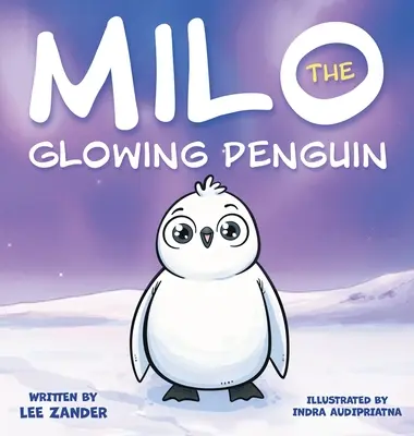 Milo, el pingüino que brilla: Un lindo libro de cuentos de pingüinos para niños sobre ser diferente (niños de 2 a 7 años) - Milo The Glowing Penguin: A Cute Penguin Storybook For Children About Being Different (Kids Ages 2-7)