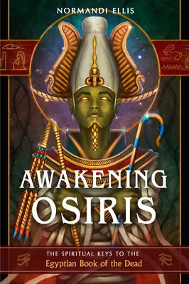 Despertar a Osiris: Las claves espirituales del Libro Egipcio de los Muertos - Awakening Osiris: The Spiritual Keys to the Egyptian Book of the Dead