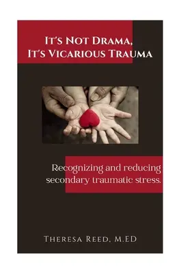 No es un drama, es un trauma vicario: Reconocer y reducir el estrés traumático secundario. - It's Not Drama, It's Vicarious Trauma: Recognizing and reducing secondary traumatic stress.