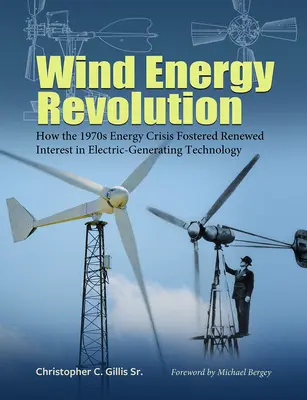 La revolución de la energía eólica: Cómo la crisis energética de los setenta fomentó un renovado interés por la tecnología de generación eléctrica Volumen 30 - Wind Energy Revolution: How the 1970s Energy Crisis Fostered Renewed Interest in Electric-Generating Technology Volume 30