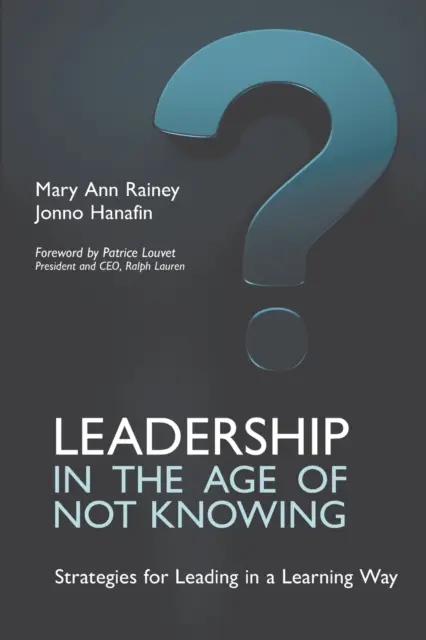 Liderazgo en la era del no saber: Estrategias para dirigir aprendiendo - Leadership in the Age of Not Knowing: Strategies for Leading in a Learning Way