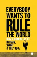 Todo el mundo quiere dominar el mundo - Gran Bretaña, el deporte y la década de 1980 - Everybody Wants to Rule the World - Britain, Sport and the 1980s