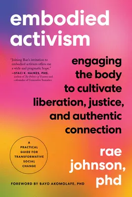 Activismo Corporal: Involucrando el Cuerpo para Cultivar la Liberación, la Justicia y la Conexión Auténtica - Una Guía Práctica para una Sociedad Transformadora. - Embodied Activism: Engaging the Body to Cultivate Liberation, Justice, and Authentic Connection--A Practical Guide for Transformative Soc