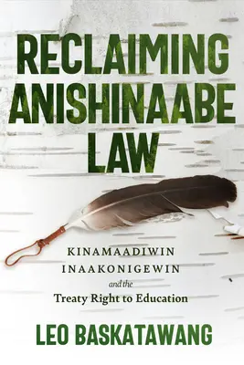 Reivindicación del derecho anishinaabe: Kinamaadiwin Inaakonigewin y el derecho a la educación consagrado en el Tratado - Reclaiming Anishinaabe Law: Kinamaadiwin Inaakonigewin and the Treaty Right to Education